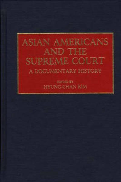 Cover for Robert H. Hyung Chan Kim · Asian Americans and the Supreme Court: A Documentary History (Hardcover Book) [Annotated edition] (1992)
