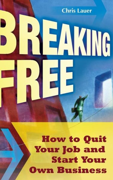 Cover for Chris Lauer · Breaking Free: How to Quit Your Job and Start Your Own Business (Hardcover Book) (2009)
