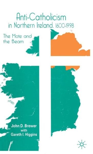 Cover for J. Brewer · Anti-Catholicism in Northern Ireland, 1600-1998: The Mote and the Beam (Hardcover Book) (1998)