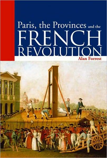 Cover for Alan Forrest · Paris, the Provinces and the French Revolution (Arnold Publication) (Paperback Book) (2004)