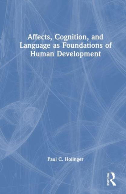 Paul C. Holinger · Affects, Cognition, and Language as Foundations of Human Development (Hardcover Book) (2024)