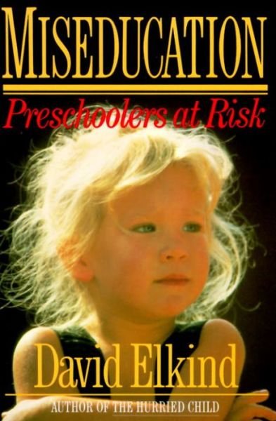 Cover for David Elkind · Miseducation (Bok) [1st edition] (1987)