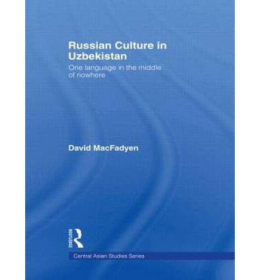 Cover for MacFadyen, David (University of California, Los Angeles, USA) · Russian Culture in Uzbekistan: One Language in the Middle of Nowhere - Central Asian Studies (Hardcover Book) (2006)