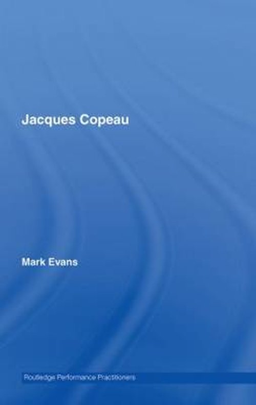 Cover for Mark Evans · Jacques Copeau - Routledge Performance Practitioners (Innbunden bok) (2006)
