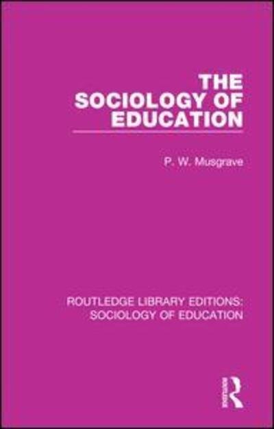 Cover for P W Musgrave · The Sociology of Education - Routledge Library Editions: Sociology of Education (Hardcover Book) (2017)