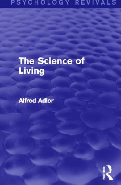 Cover for Alfred Adler · The Science of Living (Psychology Revivals) - Psychology Revivals (Hardcover Book) (2013)