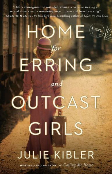 Home for Erring and Outcast Girls: A Novel - Julie Kibler - Books - Random House Publishing Group - 9780451499349 - August 4, 2020