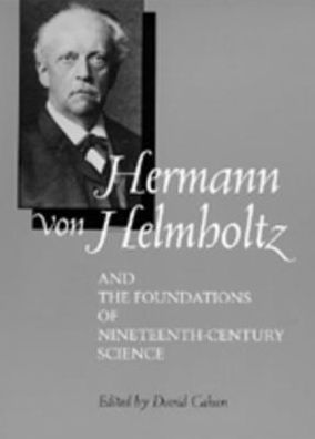 Cover for David Cahan · Hermann von Helmholtz and the Foundations of Nineteenth-Century Science - California Studies in the History of Science (Hardcover Book) (1994)