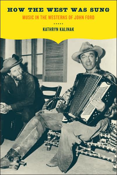 Cover for Kathryn M. Kalinak · How the West Was Sung: Music in the Westerns of John Ford (Paperback Book) (2007)