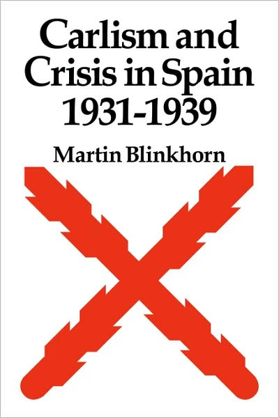 Carlism and Crisis in Spain 1931–1939 - Martin Blinkhorn - Books - Cambridge University Press - 9780521086349 - December 11, 2008