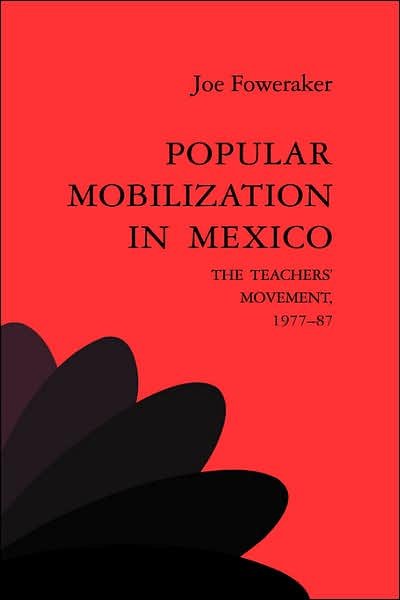 Cover for Foweraker, Joe (University of Colorado, Boulder) · Popular Mobilization in Mexico: The Teachers' Movement 1977–87 (Paperback Book) (2002)
