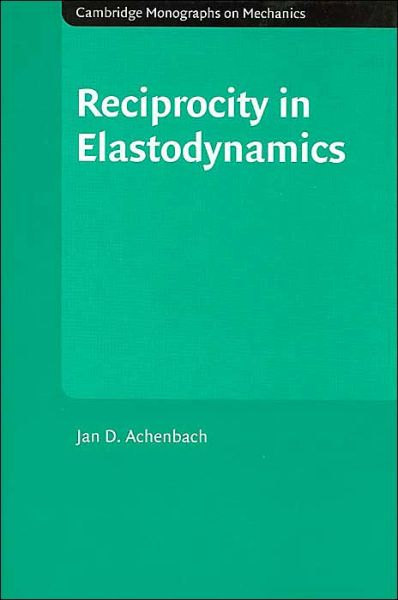 Cover for Achenbach, J. D. (Northwestern University, Illinois) · Reciprocity in Elastodynamics - Cambridge Monographs on Mechanics (Hardcover Book) (2004)