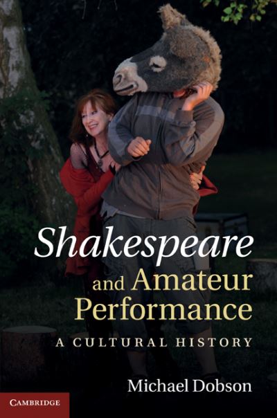 Cover for Dobson, Michael (Birkbeck College, University of London) · Shakespeare and Amateur Performance: A Cultural History (Innbunden bok) (2011)