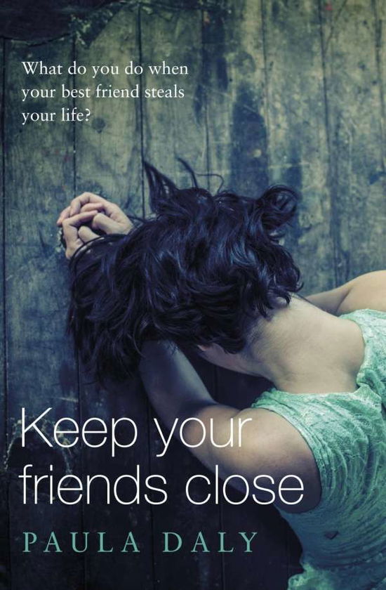 Cover for Paula Daly · Keep Your Friends Close: ‘The UK’s answer to Liane Moriarty’ Claire McGowan (Paperback Book) (2015)