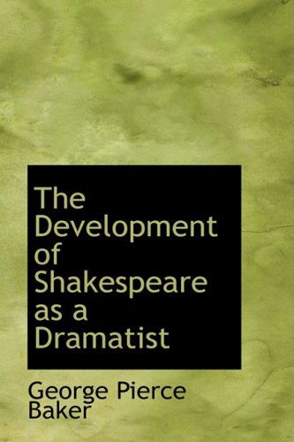 Cover for George Pierce Baker · The Development of Shakespeare As a Dramatist (Paperback Book) (2008)