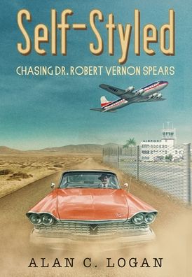 Cover for Alan C Logan · Self-Styled : Chasing Dr. Robert Vernon Spears (Inbunden Bok) (2019)