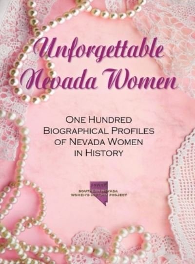 Cover for So Nevada Women's History Project · Unforgettable Nevada Women: One Hundred Biographical Profiles of Nevada Women in History (Gebundenes Buch) (2020)