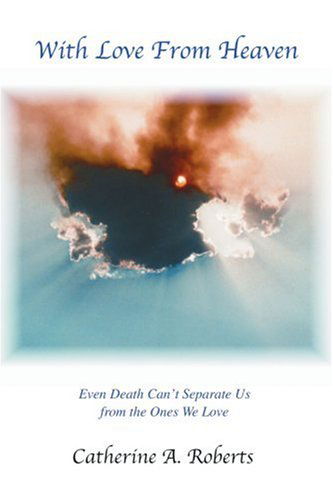 Cover for Catherine Roberts · With Love from Heaven: Even Death Can't Separate Us from the Ones We Love (Paperback Book) (2003)