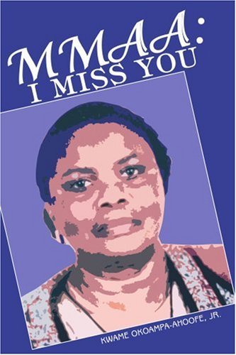 Cover for Kwame Okoampa-ahoofe · Mmaa: I Miss You: Please Assign Me to Mike Altman (Paperback Bog) (2004)
