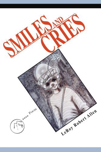 Smiles and Cries - Leroy Robert Allen - Books - iUniverse, Inc. - 9780595320349 - July 8, 2004