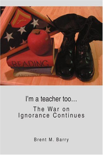 Cover for Brent Barry · I'm a Teacher Too...: the War on Ignorance Continues (Paperback Book) (2005)