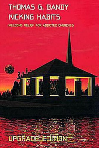 Kicking Habits Upgrade Edition: Welcome Relief for Addicted Churches - Thomas G. Bandy - Books - Abingdon Press - 9780687049349 - May 1, 2001