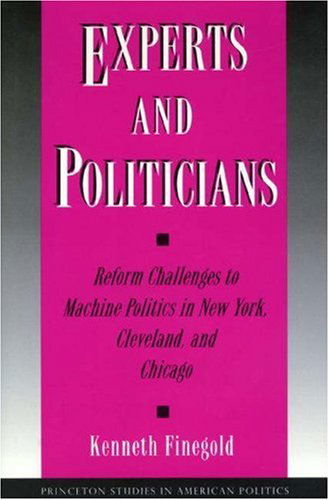 Experts and Politicians: Reform Challenges to Machine Politics in New York, Cleveland, and Chicago - Princeton Studies in American Politics - Kenneth Finegold - Bücher - Princeton University Press - 9780691037349 - 13. Februar 1995