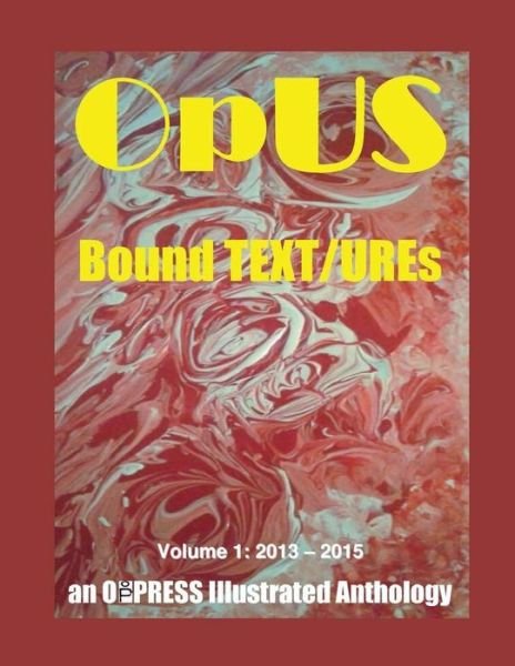 Cover for Op Press · Opus: Bound Text / Ures: Volume 1: 2013 - 2015 (Paperback Book) (2015)