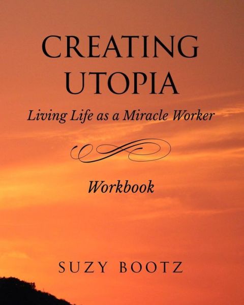 Cover for Suzy Bootz · Creating Utopia Living Life as a Miracle Worker Workbook (Taschenbuch) (2016)