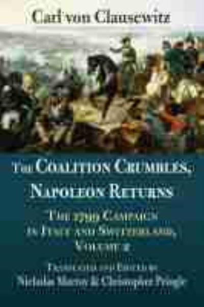 Cover for Carl von Clausewitz · The Coalition Crumbles, Napoleon Returns: The 1799 Campaign in Italy and Switzerland, Volume 2 (Paperback Book) (2021)