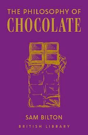 The Philosophy of Chocolate - British Library Philosophies - Sam Bilton - Books - British Library Publishing - 9780712354349 - October 19, 2023