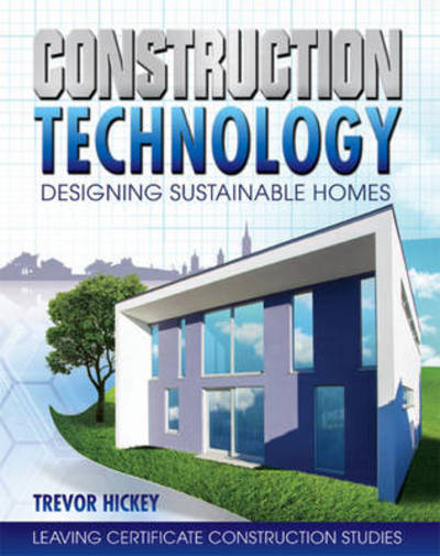 Cover for Trevor Hickey · Construction Technology: Designing Sustainable Homes (Paperback Book) (2014)