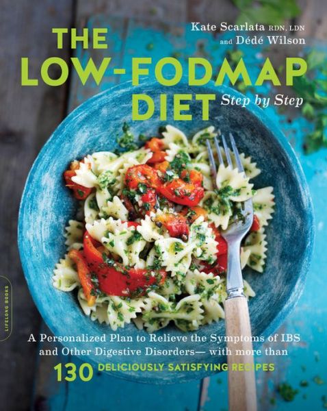 Cover for Kate Scarlata · The Low-FODMAP Diet Step by Step: A Personalized Plan to Relieve the Symptoms of IBS and Other Digestive Disorders--with More Than 130 Deliciously Satisfying Recipes (Paperback Book) (2018)