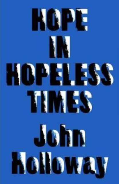 Cover for Holloway, John (Benemerita Universidad Autonoma de Puebla) · Hope in Hopeless Times (Paperback Bog) (2022)