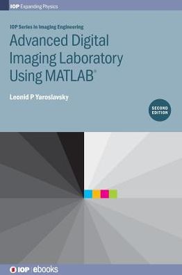 Cover for Yaroslavsky, Leonid P (Tel Aviv University, Israel) · Advanced Digital Imaging Laboratory Using MATLAB®, 2nd Edition - IOP Expanding Physics (Inbunden Bok) [2 Revised edition] (2016)