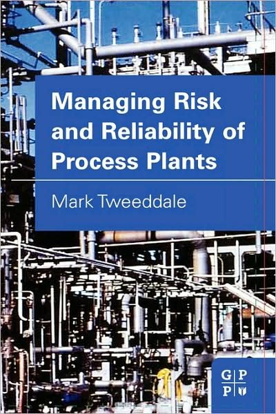 Cover for Tweeddale, Mark (University of Western Australia) · Managing Risk and Reliability of Process Plants (Gebundenes Buch) (2003)