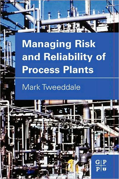 Managing Risk and Reliability of Process Plants - Tweeddale, Mark (University of Western Australia) - Bøger - Elsevier Science & Technology - 9780750677349 - 9. juli 2003