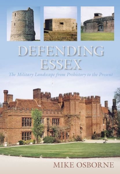 Cover for Mike Osborne · Defending Essex: The Military Landscape from Prehistory to the Present (Pocketbok) (2013)