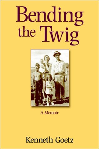Cover for Kenneth Goetz · Bending the Twig: a Memoir (Hardcover Book) (2002)