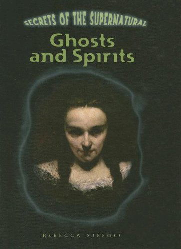 Cover for Rebecca Stefoff · Ghosts and Spirits (Secrets of the Supernatural) (Hardcover Book) (2008)