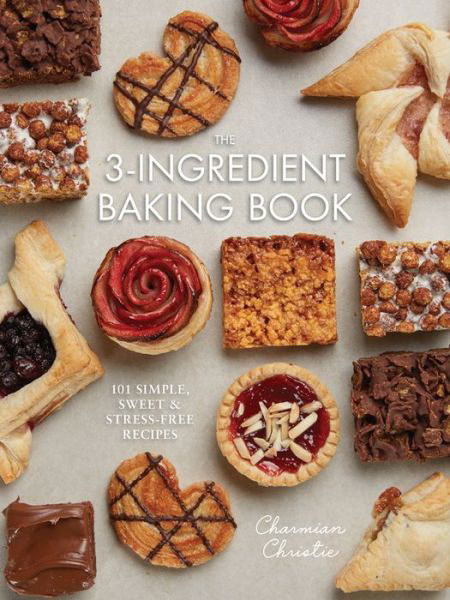 The 3-Ingredient Baking Book - Charmian Christie - Books - Robert Rose Inc - 9780778806349 - November 28, 2019