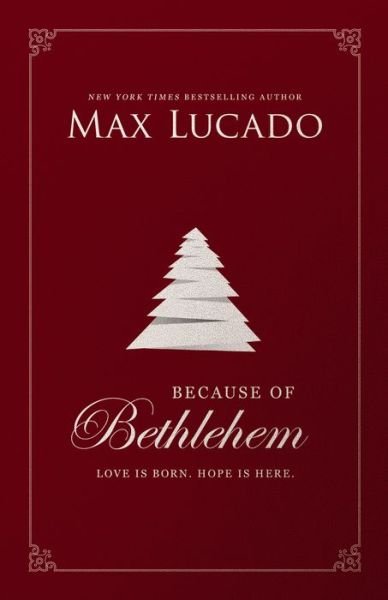 Because of Bethlehem: Love Is Born, Hope Is Here - Max Lucado - Libros - Thomas Nelson Publishers - 9780785231349 - 12 de noviembre de 2020
