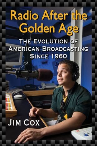Cover for Jim Cox · Radio After the Golden Age: The Evolution of American Broadcasting Since 1960 (Pocketbok) (2013)
