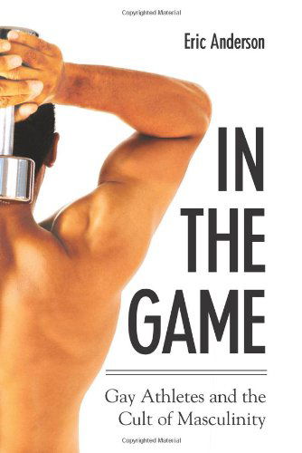 Cover for Eric Anderson · In the Game: Gay Athletes and the Cult of Masculinity (S U N Y Series on Sport, Culture, and Social Relations) (Paperback Book) (2005)