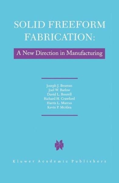 J.J. Beaman · Solid Freeform Fabrication: A New Direction in Manufacturing: with Research and Applications in Thermal Laser Processing (Hardcover Book) [1997 edition] (1996)