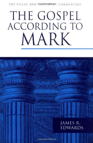 The Gospel According to Mark - Pillar New Testament Commentary - James R. Edwards - Books - William B. Eerdmans Publishing Company - 9780802837349 - November 8, 2001