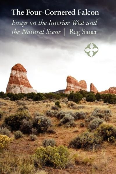 Cover for Reg Saner · The Four-Cornered Falcon: Essays on the Interior West and the Natural Scene (Pocketbok) (2011)