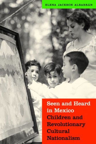 Cover for Elena Jackson Albarran · Seen and Heard in Mexico: Children and Revolutionary Cultural Nationalism - The Mexican Experience (Taschenbuch) (2015)