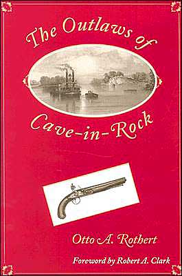 Cover for Otto Arthur Rothert · The Outlaws of Cave-in-rock: Historical Accounts of the Famous Highwaymen and River Pirates Who Operated I the Pioneer Days Upon the Ohio and Mississippi Rivers and over the Natchez Trace - Shawnee Classics (Paperback Book) (1996)