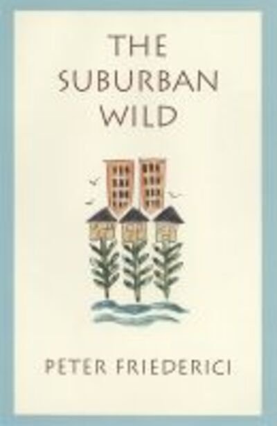 Cover for Peter Friederici · The Suburban Wild (Hardcover Book) (1999)